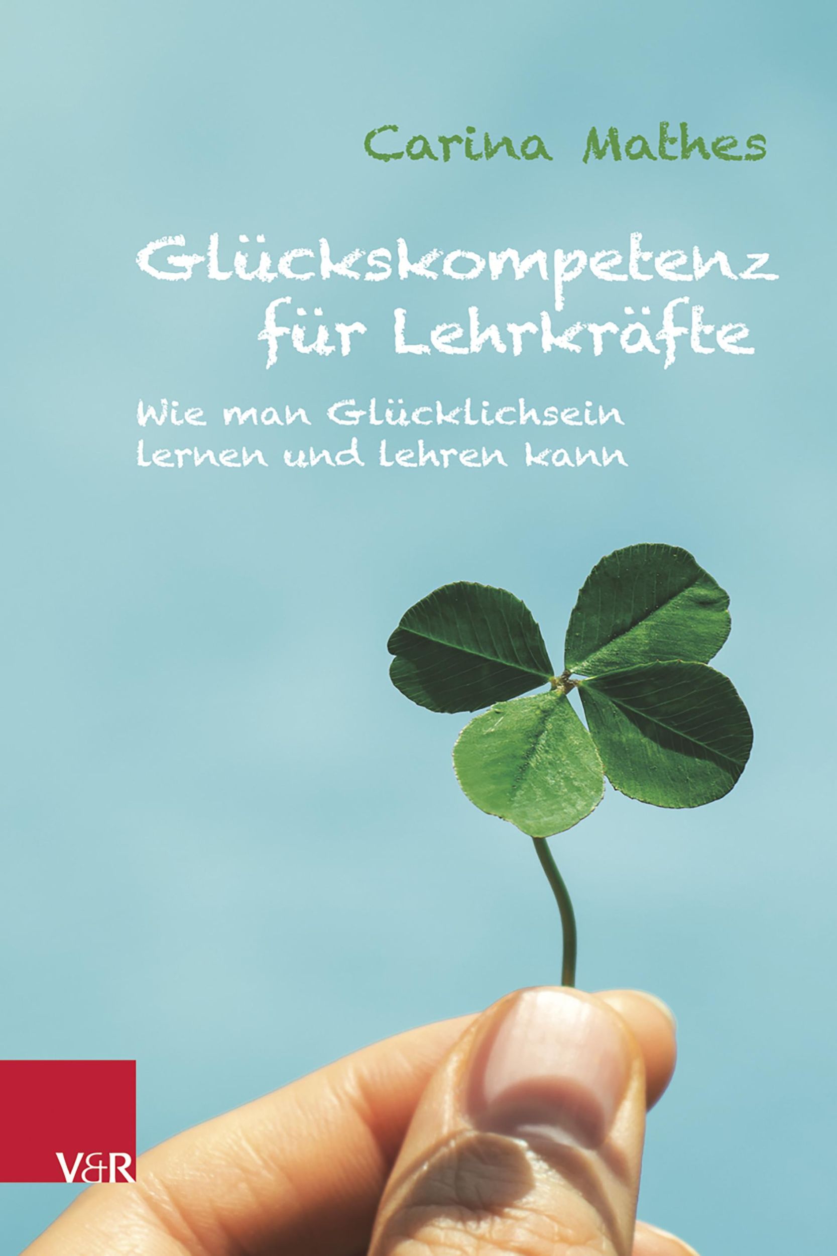 Cover: 9783525700211 | Glückskompetenz für Lehrkräfte | Carina Mathes | Taschenbuch | 159 S.