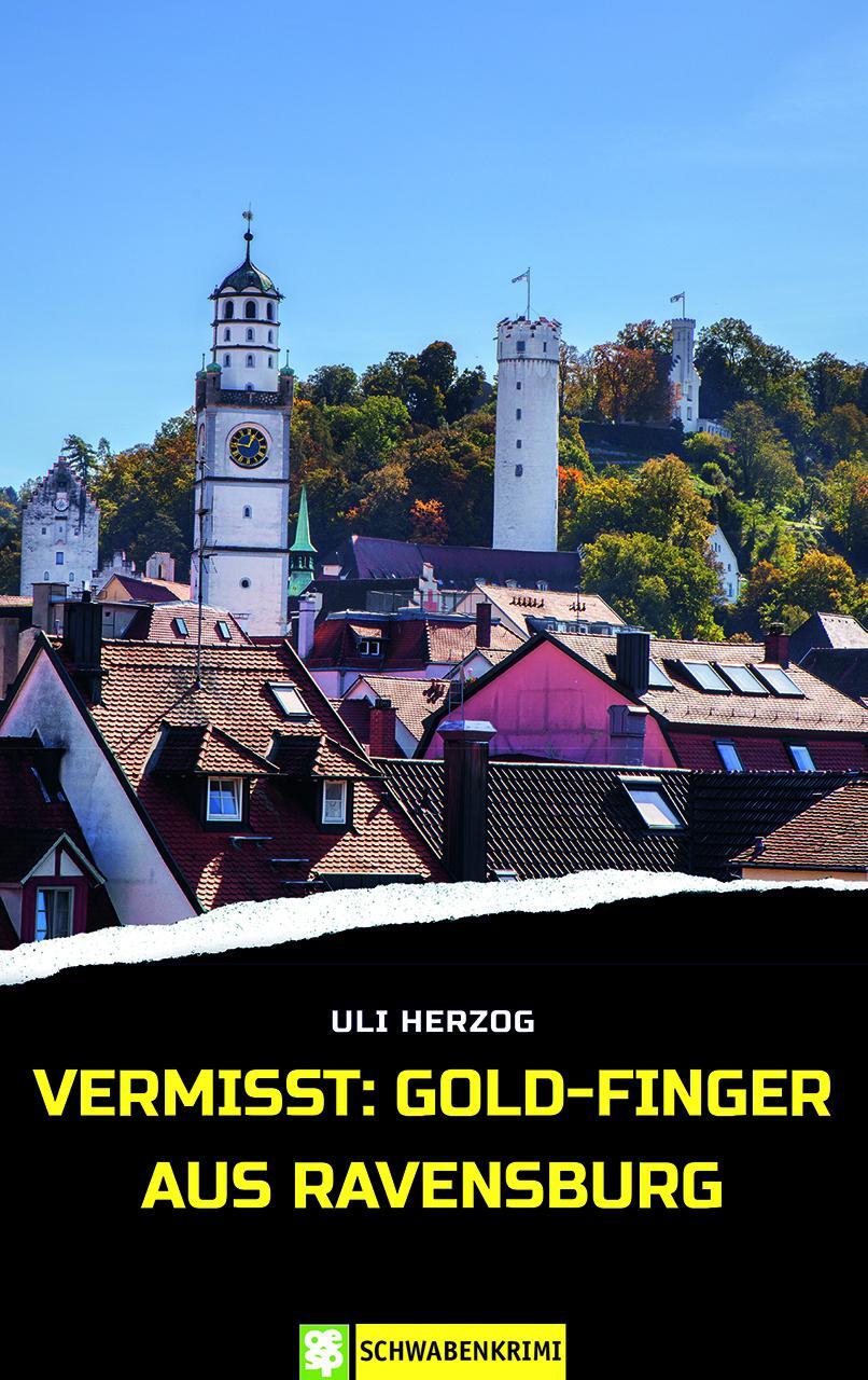 Cover: 9783965550834 | Vermisst: Gold-Finger aus Ravensburg | Schwabenkrimi | Uli Herzog