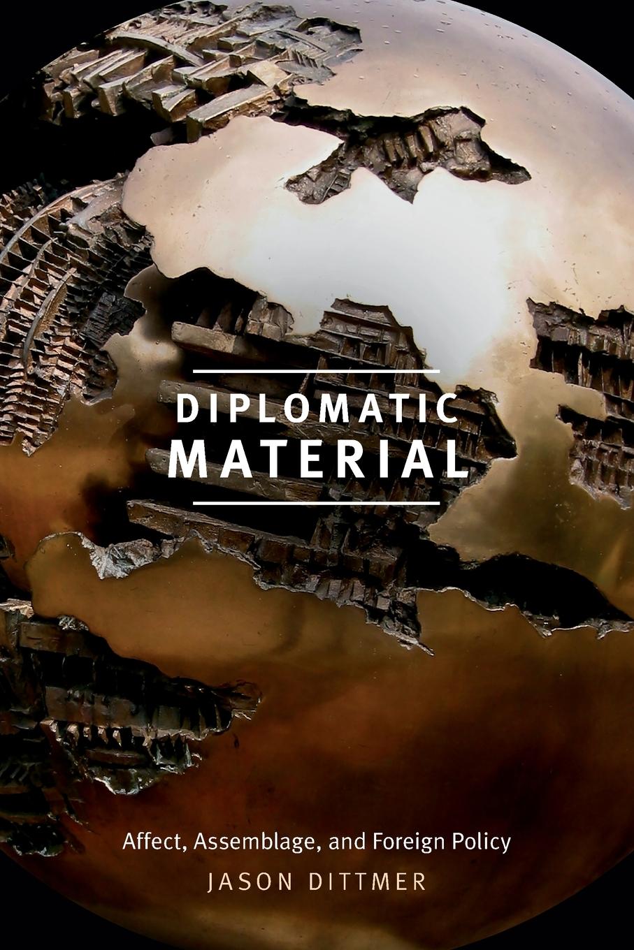 Cover: 9780822369110 | Diplomatic Material | Affect, Assemblage, and Foreign Policy | Dittmer