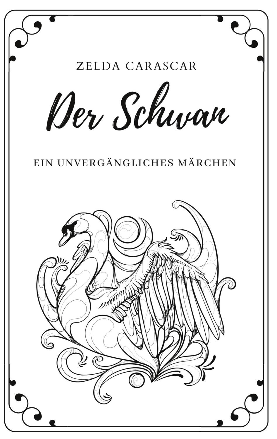 Cover: 9783751952910 | Der Schwan | Ein unvergängliches Märchen | Zelda Carascar | Buch