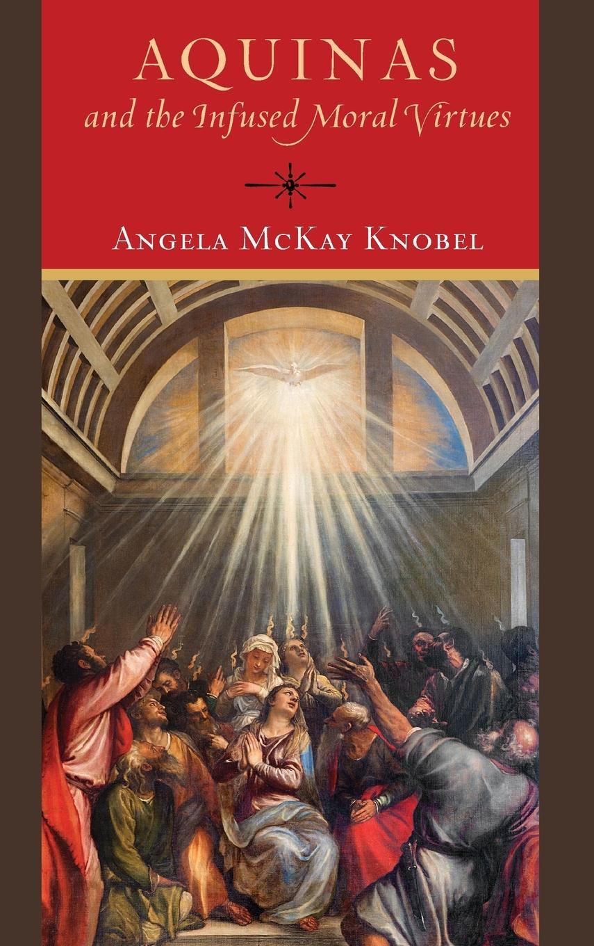 Cover: 9780268201098 | Aquinas and the Infused Moral Virtues | Angela McKay Knobel | Buch
