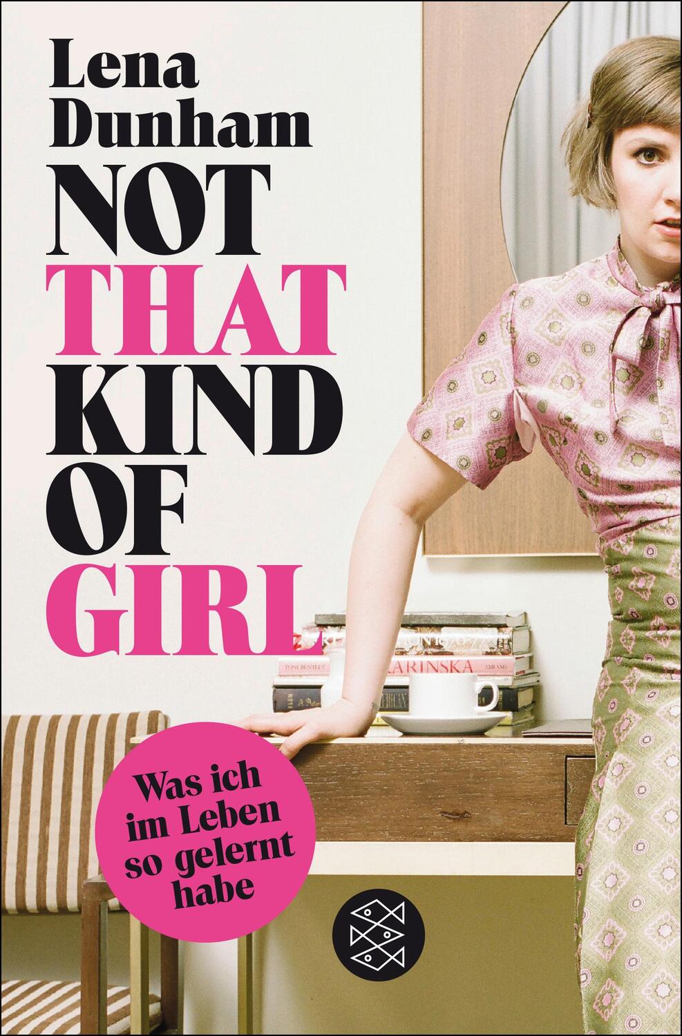 Cover: 9783596198047 | Not That Kind of Girl | Was ich im Leben so gelernt habe | Lena Dunham