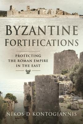 Cover: 9781526710253 | Byzantine Fortifications: Protecting the Roman Empire in the East