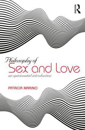 Cover: 9781138391000 | The Philosophy of Sex | An Opinionated Introduction | Patricia Marino