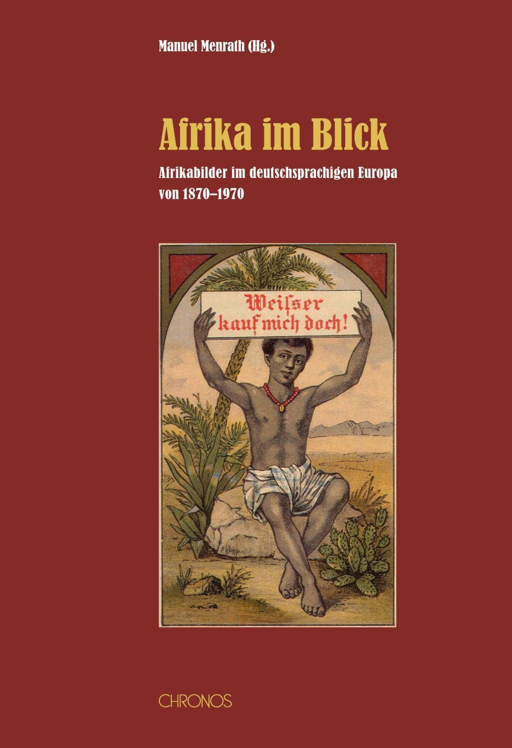 Cover: 9783034011372 | Afrika im Blick | Afrikabilder im deutschsprachigen Europa, 1870-1970