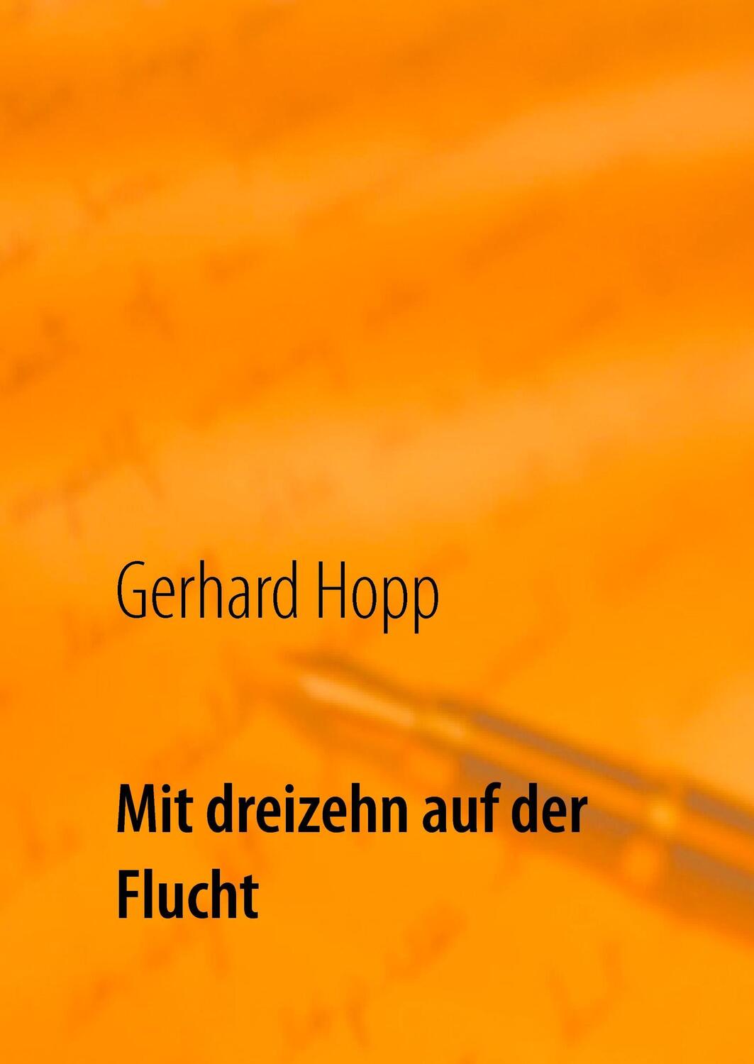 Cover: 9783743114210 | Mit dreizehn auf der Flucht | Gerhard Hopp | Buch | 256 S. | Deutsch