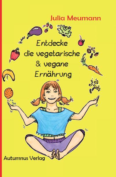 Cover: 9783964480224 | Entdecke die vegetarische & vegane Ernährung | Julia Meumann | Buch