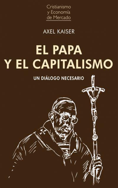 Cover: 9788472098008 | El papa y el capitalismo : un diálogo necesario | Axel Kaiser | Buch