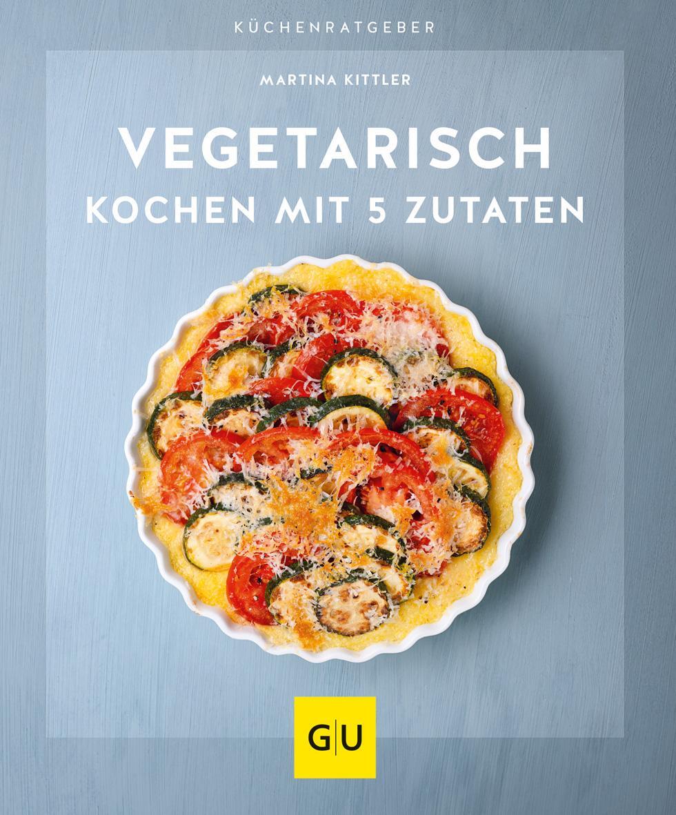 Cover: 9783833878756 | Vegetarisch kochen mit 5 Zutaten | Martina Kittler | Taschenbuch