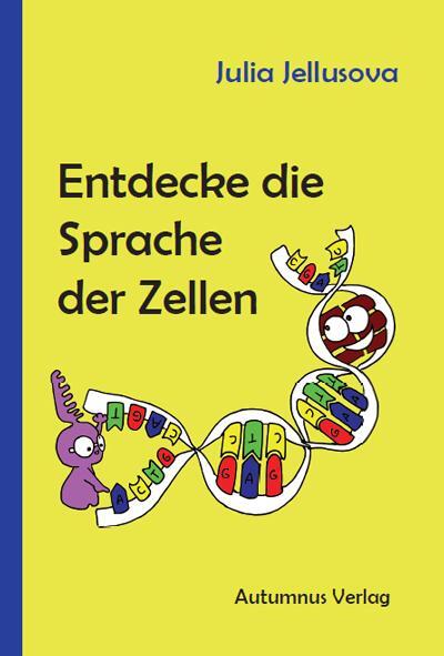 Cover: 9783964480392 | Entdecke die Sprache der Zellen | Julia Jellusova | Taschenbuch | 2021