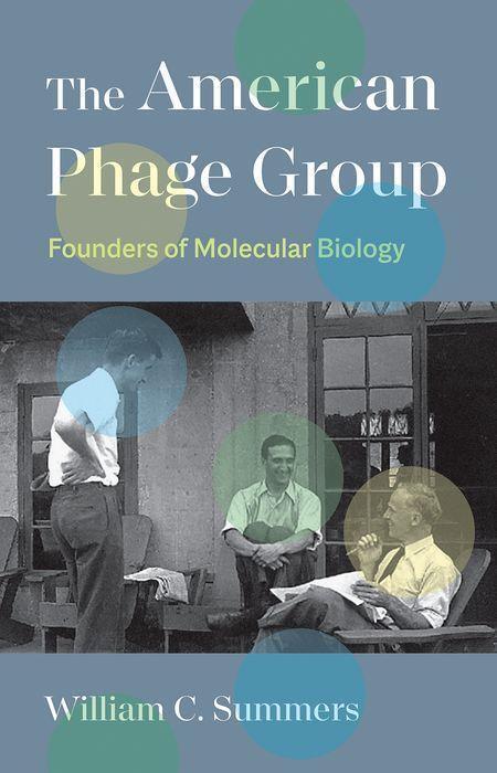 Cover: 9780300263565 | The American Phage Group | Founders of Molecular Biology | Summers