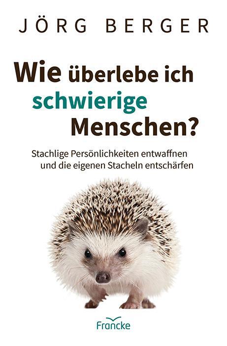 Cover: 9783963624186 | Wie überlebe ich schwierige Menschen? | Jörg Berger | Taschenbuch