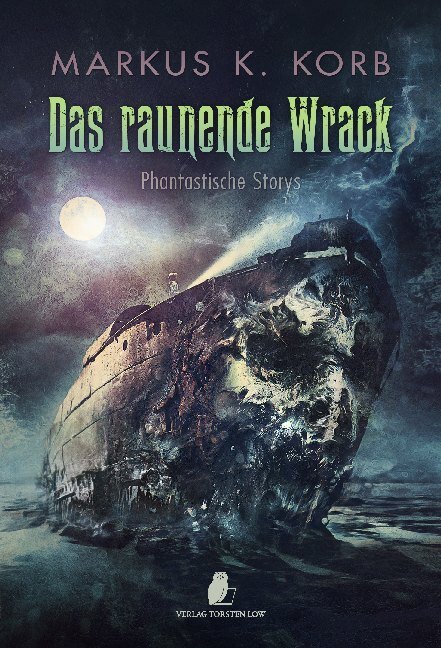 Cover: 9783940036667 | Das raunende Wrack | Phantastische Storys | Markus K. Korb | Buch