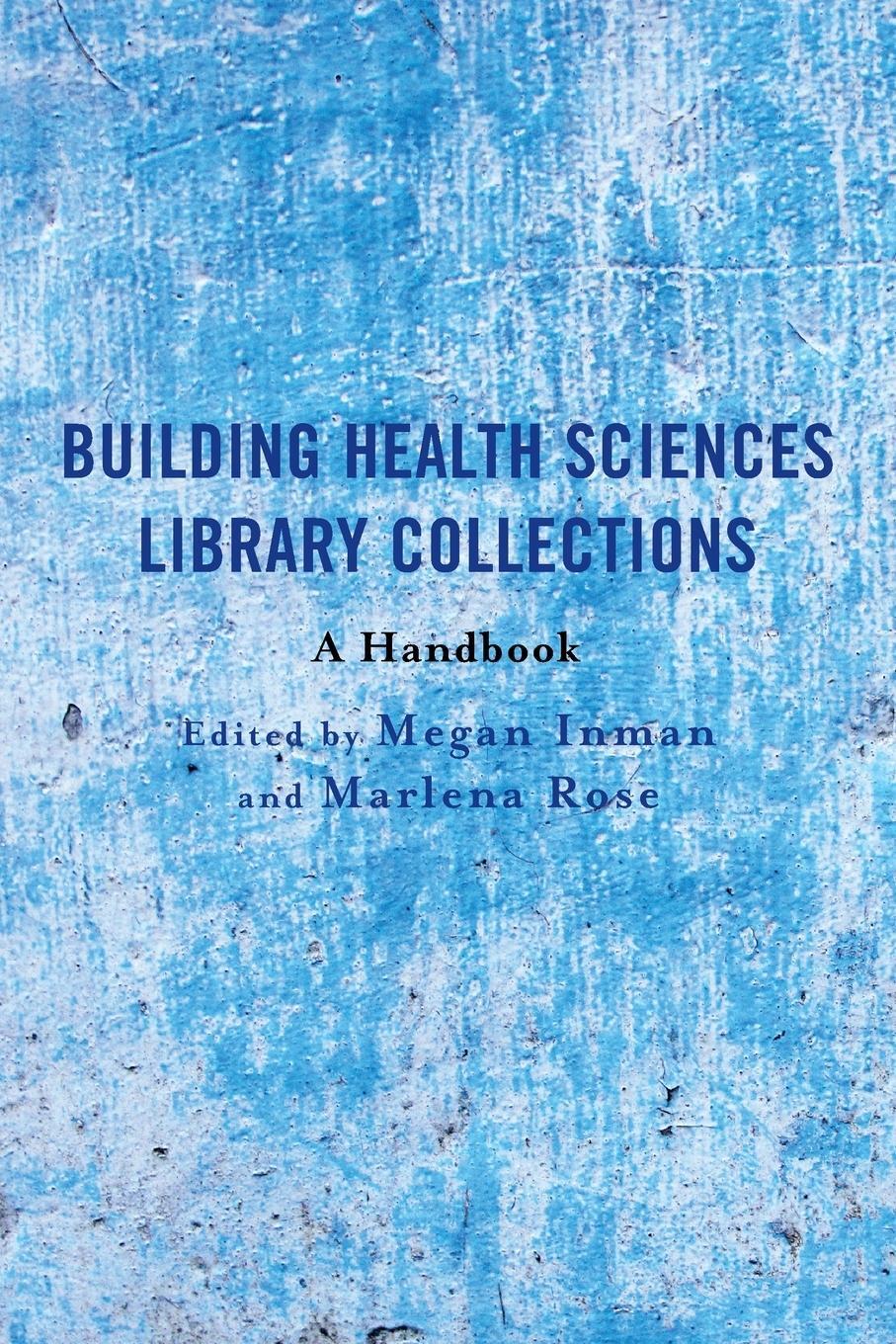 Cover: 9781538172728 | Building Health Sciences Library Collections | A Handbook | Rose