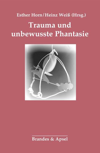 Cover: 9783955582302 | Trauma und unbewusste Phantasie | Esther Horn (u. a.) | Taschenbuch