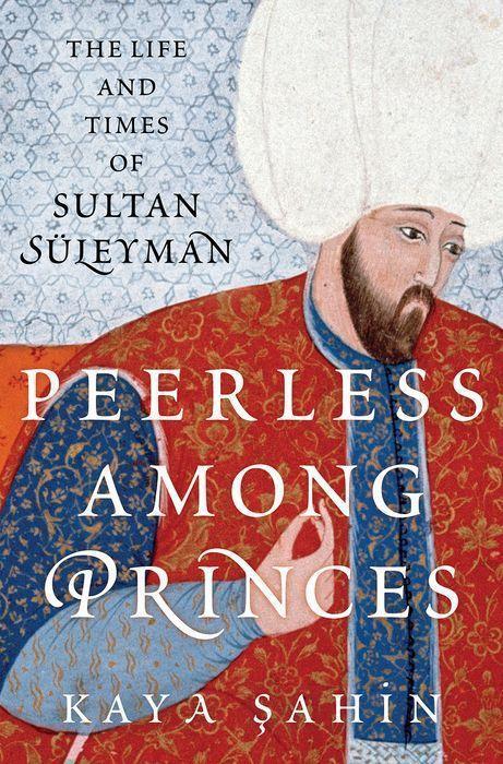 Cover: 9780197531631 | Peerless among Princes | The Life and Times of Sultan Suleyman | Sahin