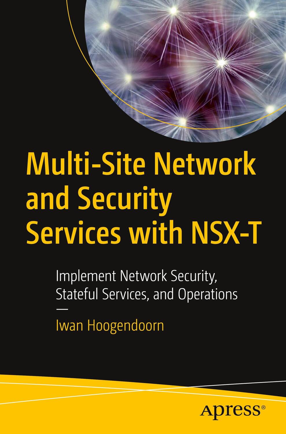 Cover: 9781484270820 | Multi-Site Network and Security Services with NSX-T | Iwan Hoogendoorn