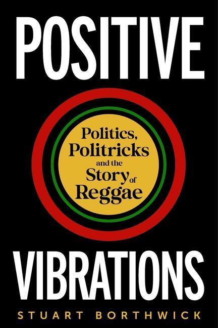 Cover: 9781789145694 | Positive Vibrations | Politics, Politricks and the Story of Reggae