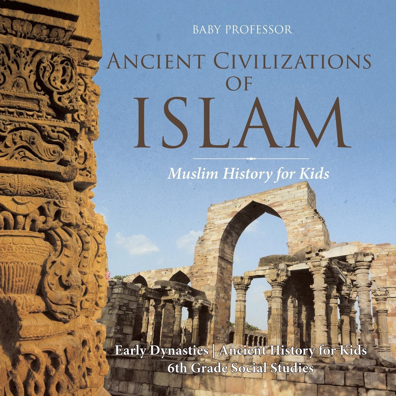Cover: 9781541917835 | Ancient Civilizations of Islam - Muslim History for Kids - Early...