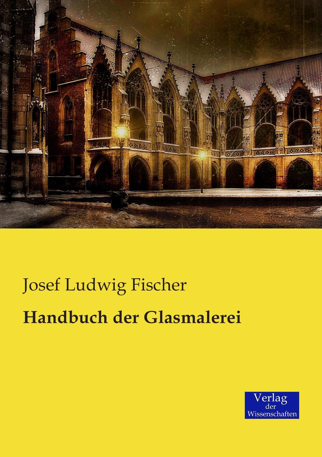 Cover: 9783957006288 | Handbuch der Glasmalerei | Josef L. Fischer | Taschenbuch