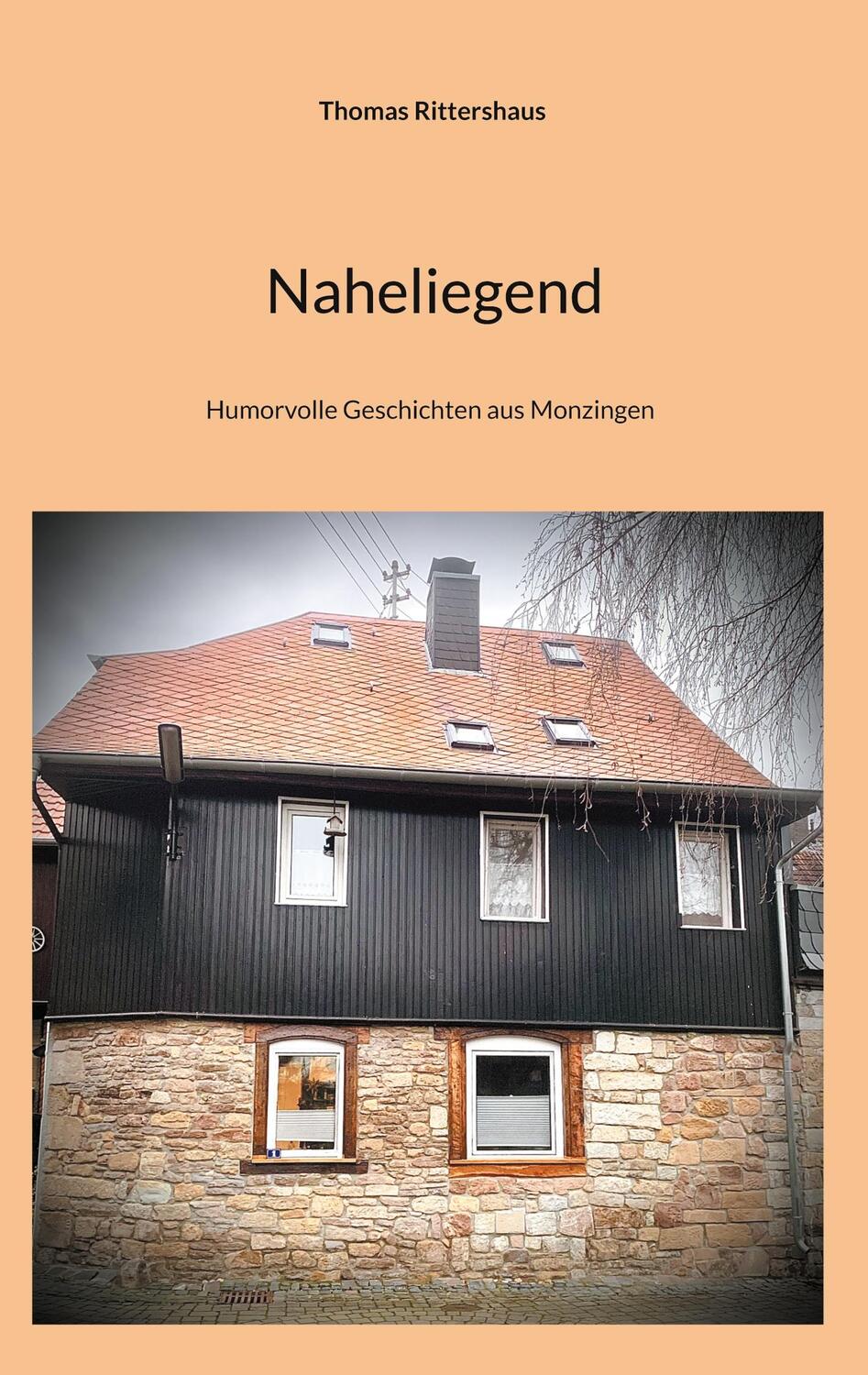 Cover: 9783758325014 | Naheliegend | Geschichten aus Monzingen | Thomas Rittershaus | Buch