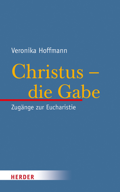 Cover: 9783451311369 | Christus - die Gabe | Zugänge zur Eucharistie | Veronika Hoffmann
