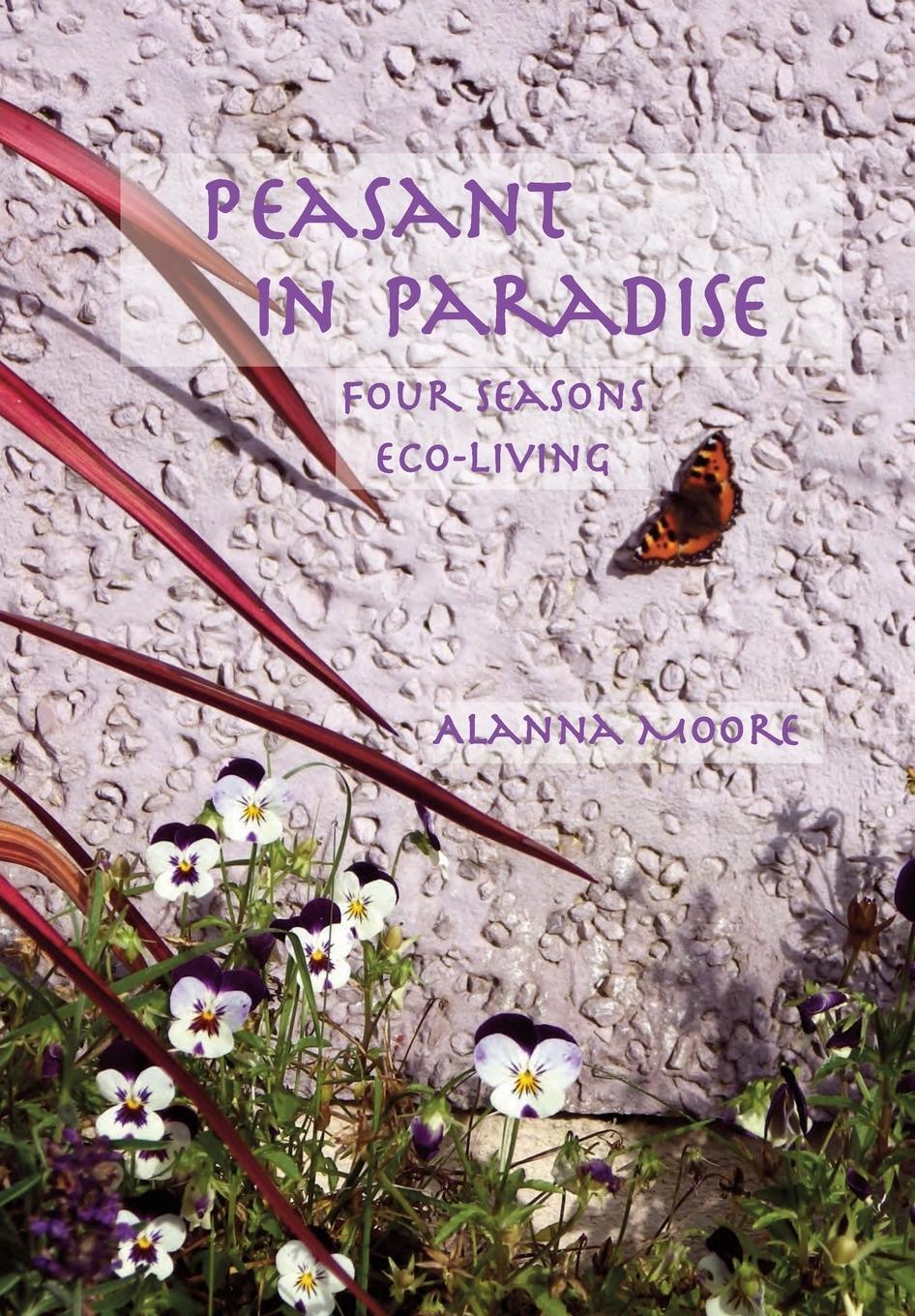 Cover: 9780645285406 | Peasant in Paradise | four seasons eco-living | Alanna Moore | Buch