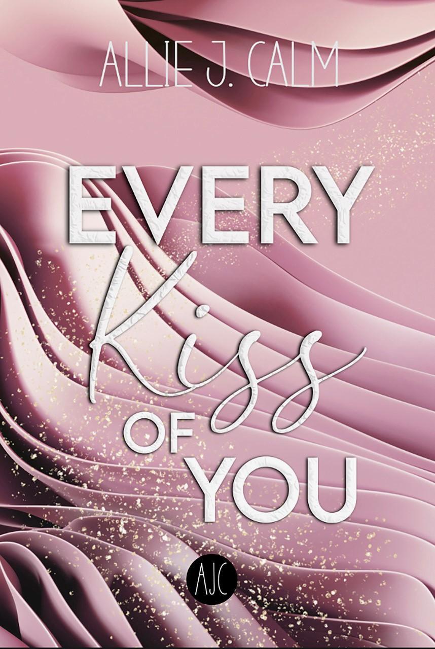 Cover: 9783985957682 | EVERY Kiss OF YOU | Allie J. Calm | Taschenbuch | 362 S. | Deutsch