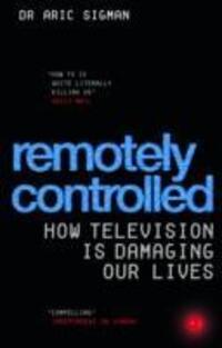 Cover: 9780091906900 | Remotely Controlled | How television is damaging our lives | Sigman