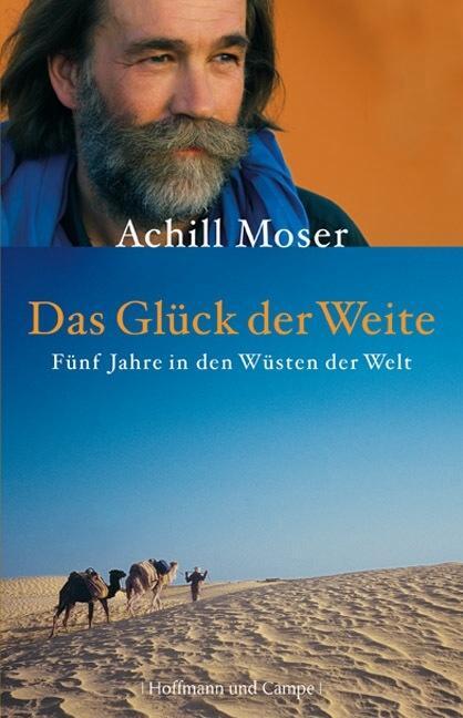Cover: 9783455501063 | Das Glück der Weite | Fünf Jahre in den Wüsten der Welt | Achill Moser