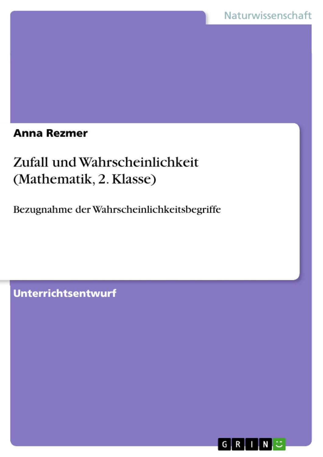 Cover: 9783668372481 | Zufall und Wahrscheinlichkeit (Mathematik, 2. Klasse) | Anna Rezmer
