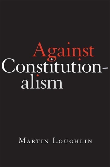 Cover: 9780674268029 | Against Constitutionalism | Professor Martin Loughlin | Buch | 2022