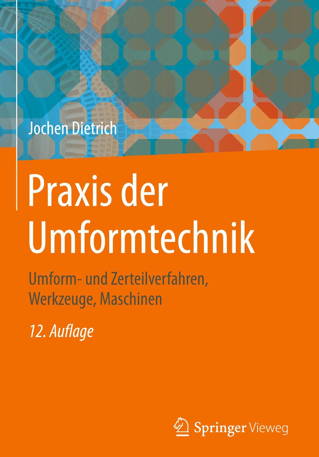Cover: 9783658195298 | Praxis der Umformtechnik | Jochen Dietrich | Buch | Deutsch | 2018