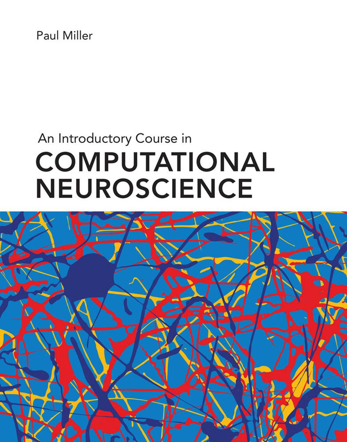 Cover: 9780262038256 | An Introductory Course in Computational Neuroscience | Paul Miller