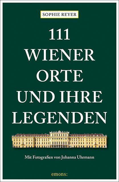 Cover: 9783740815332 | 111 Wiener Orte und ihre Legenden | Reiseführer | Sophie Reyer | Buch