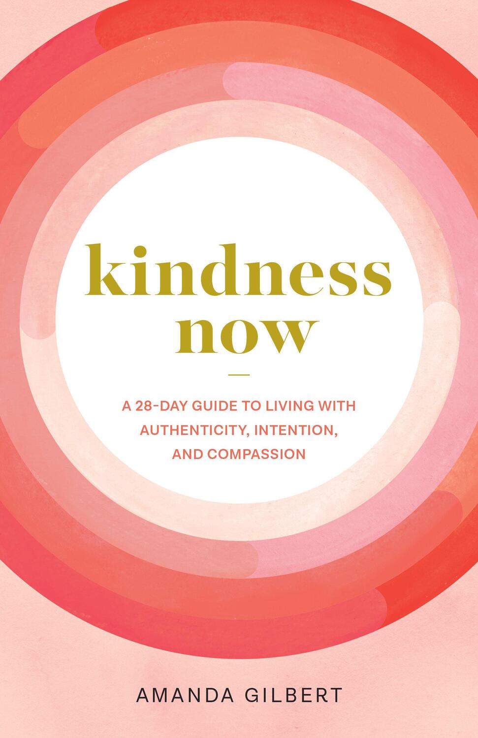 Cover: 9781611809015 | Kindness Now: A 28-Day Guide to Living with Authenticity,...