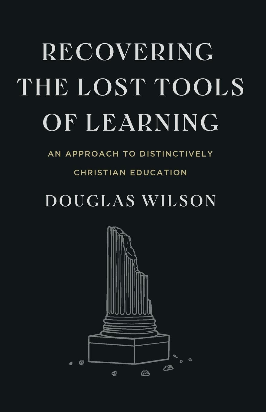 Cover: 9781954887107 | Recovering the Lost Tools of Learning | Douglas Wilson | Taschenbuch