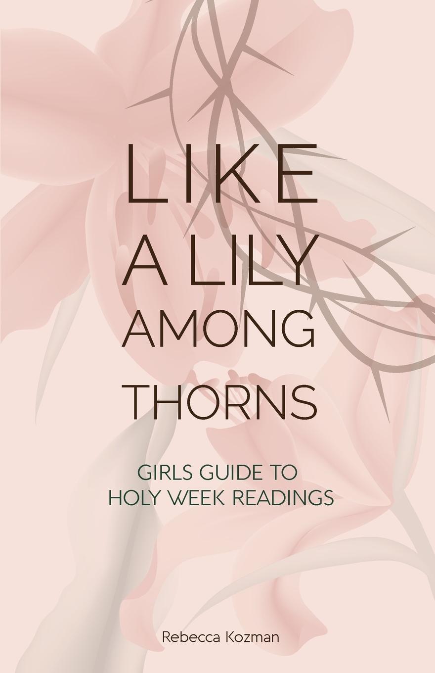 Cover: 9780648575474 | Like a Lily Among Thorns | Girls Guide to Holy Week Readings | Kozman