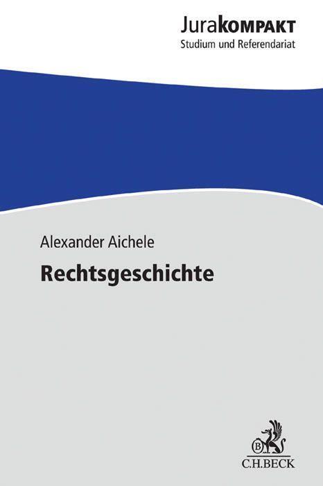 Cover: 9783406702655 | Rechtsgeschichte | Alexander Aichele | Taschenbuch | Jura kompakt | XX