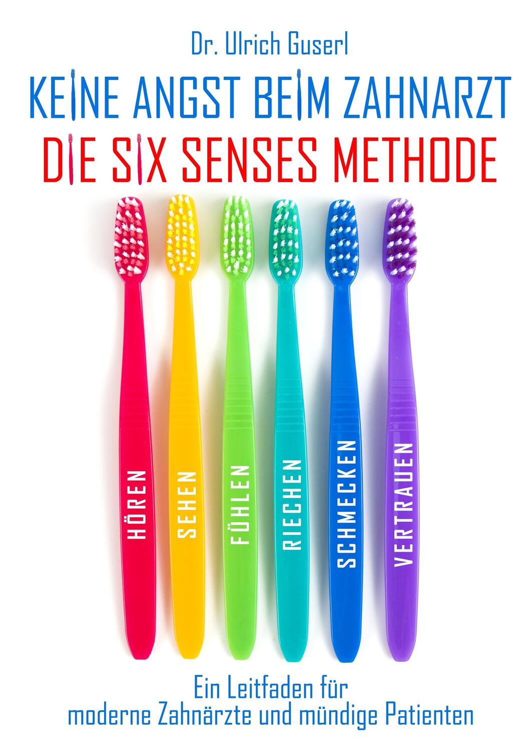 Cover: 9783748141600 | Keine Angst beim Zahnarzt - Die Six Senses Methode | Ulrich Guserl