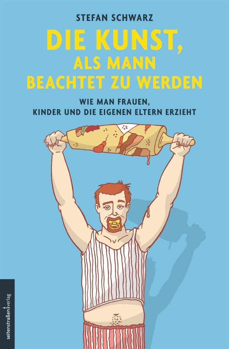 Cover: 9783937088020 | Die Kunst, als Mann beachtet zu werden | Stefan Schwarz | Taschenbuch