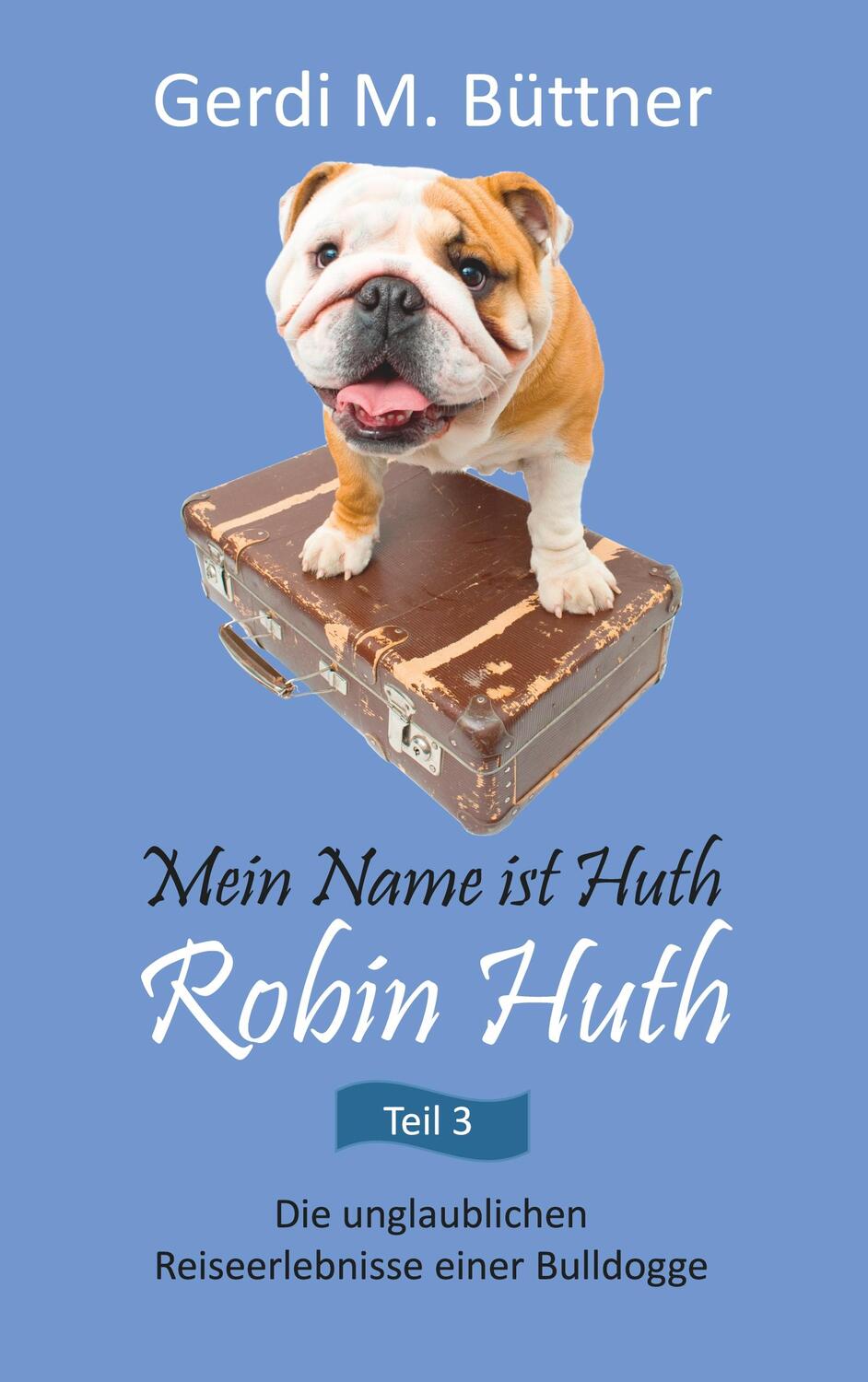 Cover: 9783748172499 | Mein Name ist Huth, Robin Huth | Gerdi M. Büttner | Taschenbuch