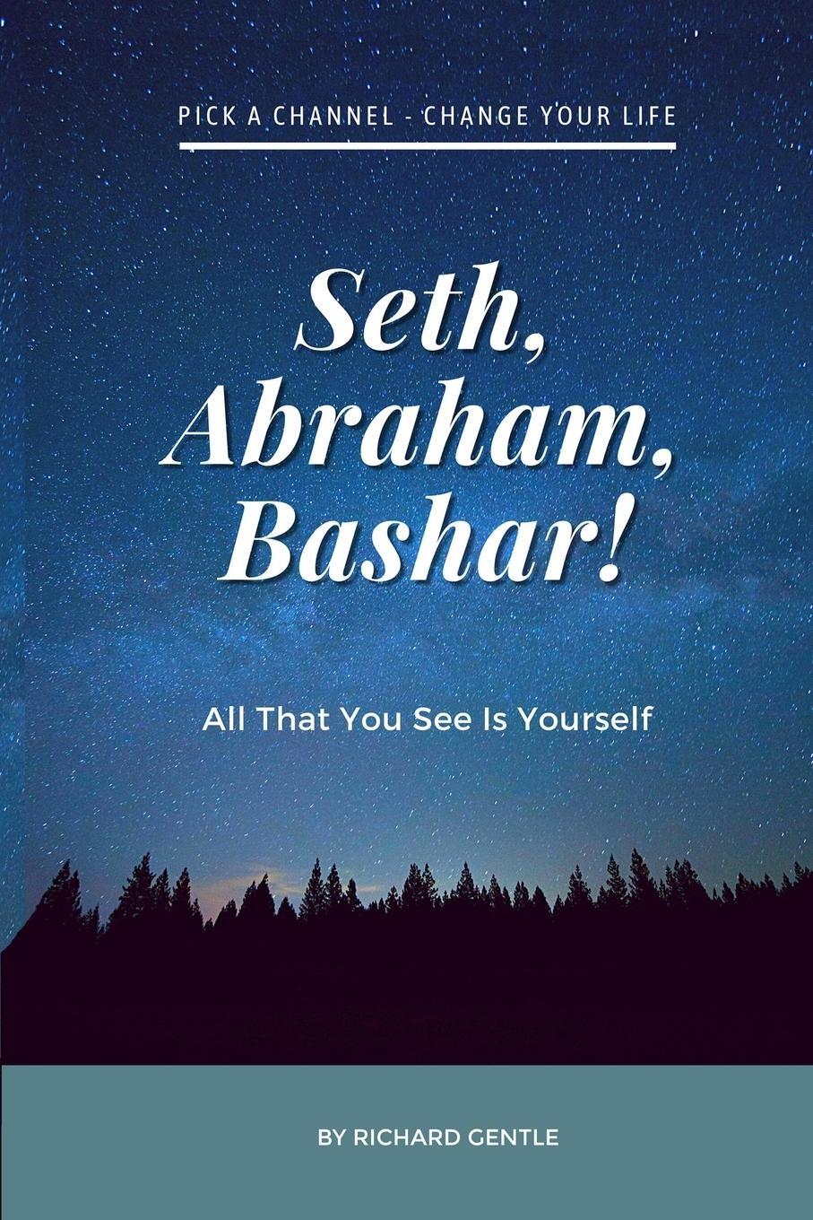 Cover: 9781678140489 | Seth, Abraham, Bashar! | All that you see is yourself | Richard Gentle