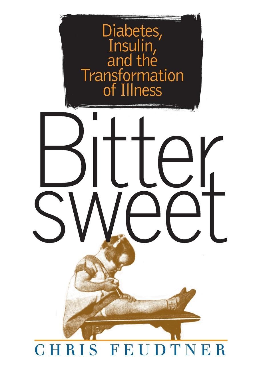 Cover: 9781469623733 | Bittersweet | Diabetes, Insulin, and the Transformation of Illness