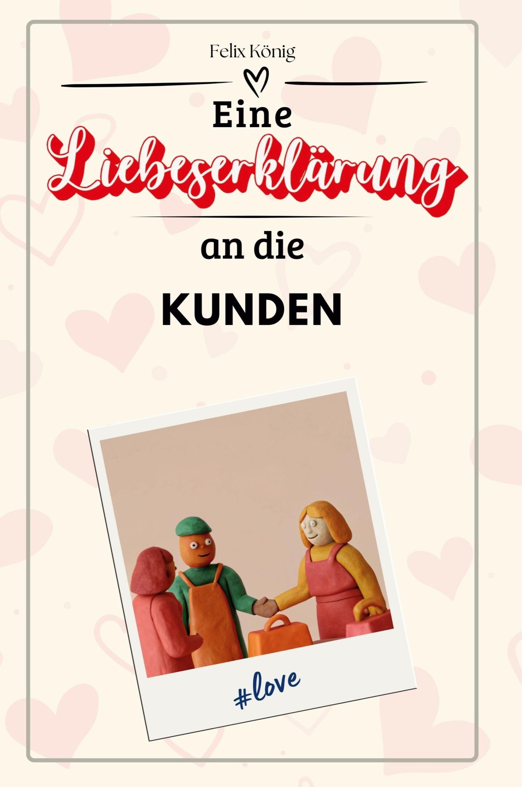 Cover: 9783759144447 | Eine Liebeserklärung an die Kunden | Felix König | Taschenbuch | 66 S.