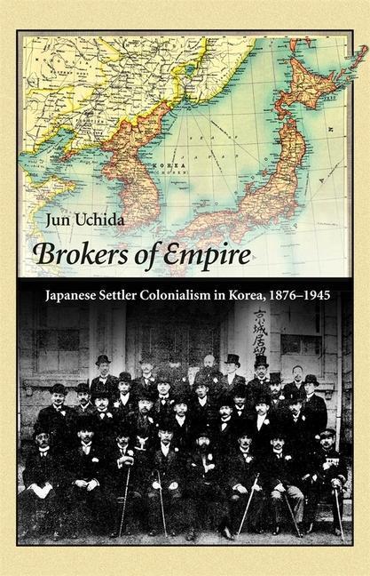 Cover: 9780674492028 | Brokers of Empire | Japanese Settler Colonialism in Korea, 1876-1945