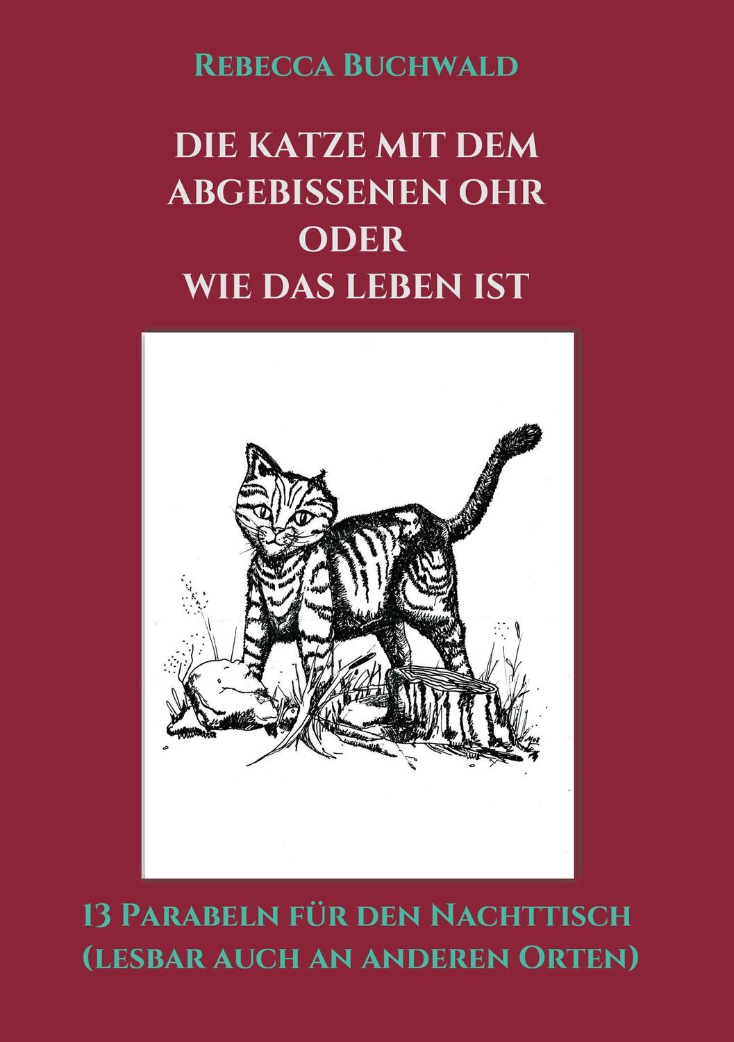Cover: 9783734578144 | Die Katze mit dem abgebissenen Ohr oder wie das Leben ist | Buchwald