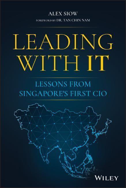 Cover: 9781119797401 | Leading with IT | Lessons from Singapore's First CIO | Alex Siow