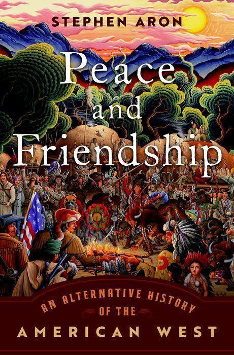 Cover: 9780197622780 | Peace and Friendship | An Alternative History of the American West