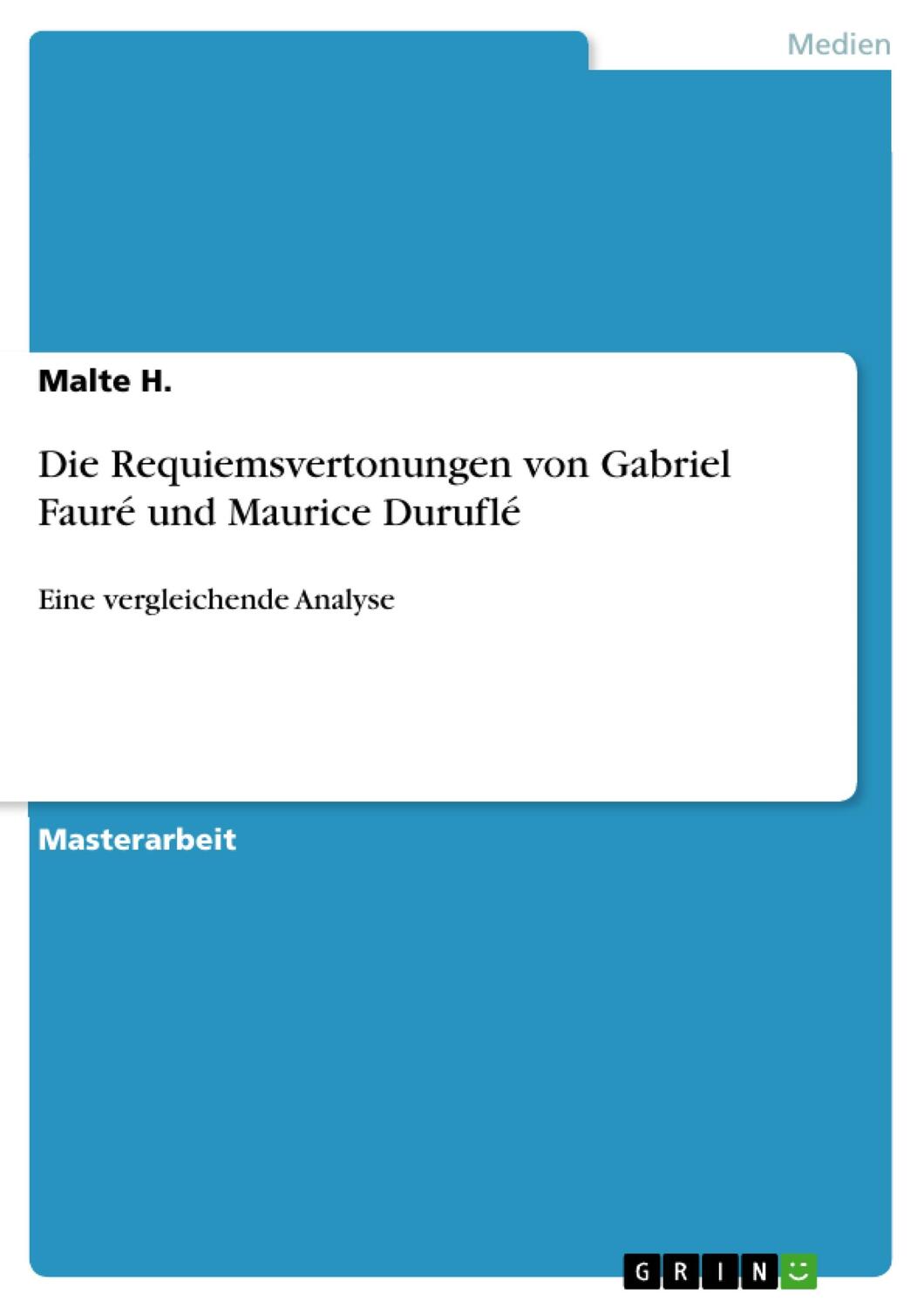Cover: 9783668576810 | Die Requiemsvertonungen von Gabriel Fauré und Maurice Duruflé | H.